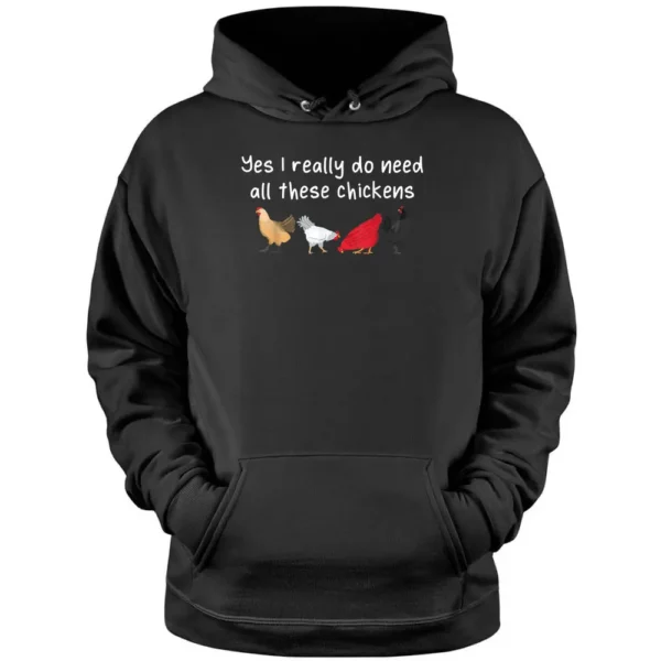 Yes I Really Do Need All These Chicken Funny Farmer Farming Pullover Hoodie