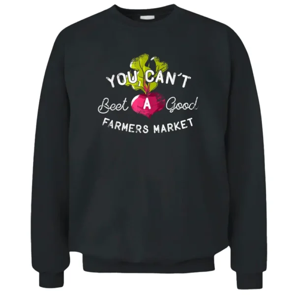 You Can't Beet A Good Farmers Market Rural Country Pullover Sweatshirt